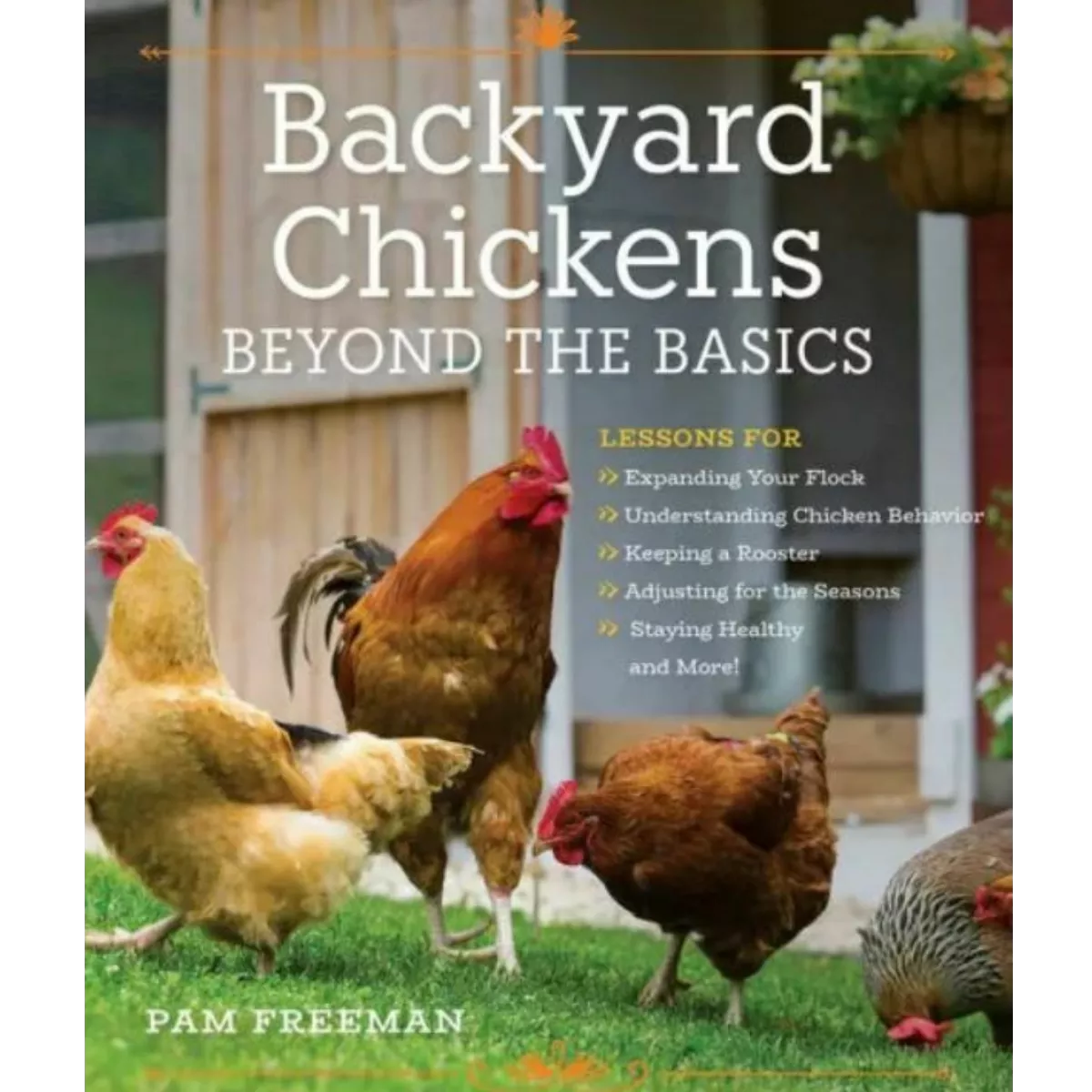 Backyard Chickens: Beyond the Basics by Pam Freeman