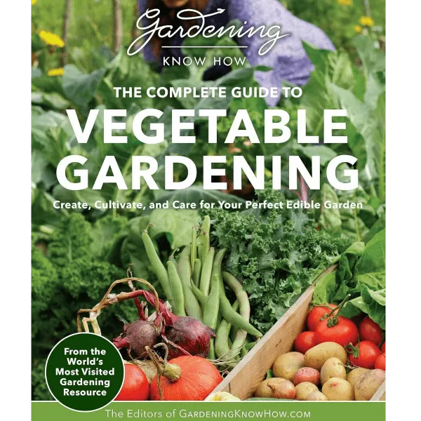 The Complete Guide to Vegetable Gardening by GardeningKnowHow