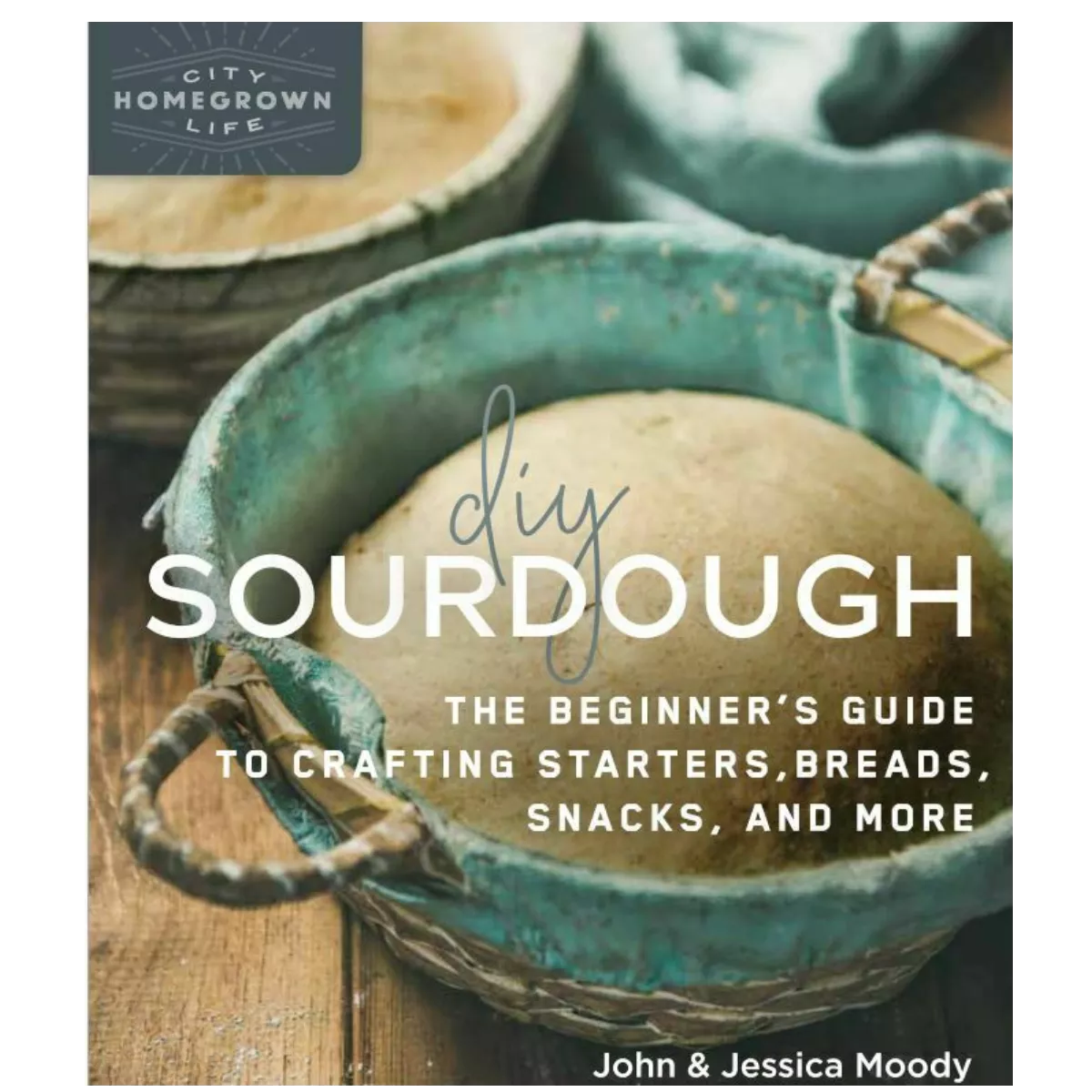 DIY Sourdough by John & Jessica Moody